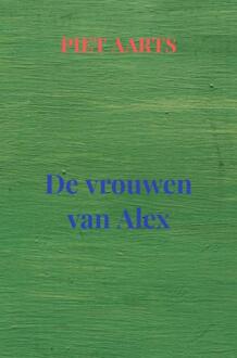 De vrouwen van Alex -  Piet Aarts (ISBN: 9789465015248)