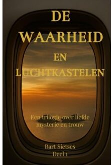 De Waarheid En Luchtkastelen Deel 1 - Bart Sietses Auteur 1