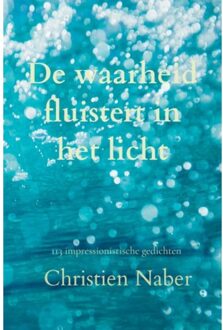De Waarheid Fluistert In Het Licht - Christien Naber