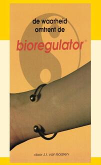De waarheid omtrent de bioregulator -  J.I. van Baaren (ISBN: 9789066590885)