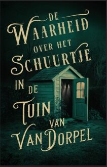 De waarheid over het schuurtje in de tuin van Van Dorpel -  Alice Bakker, Elly Wassenaar (ISBN: 9789464642285)