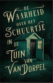 De waarheid over het schuurtje in de tuin van Van Dorpel -  Alice Bakker, Elly Wassenaar (ISBN: 9789464642292)