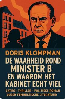 De Waarheid Rond Minister B. En Waarom Het Kabinet Echt Viel -  Doris Klompman (ISBN: 9789083564449)