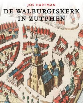 De Walburgiskerk in Zutphen -  Jos Hartman (ISBN: 9789464563375)