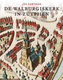 De Walburgiskerk in Zutphen -  Jos Hartman (ISBN: 9789464563382)