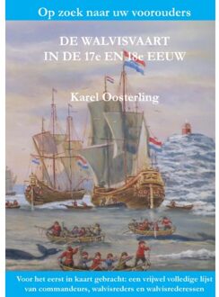 De Walvisvaart In De 17e En 18e Eeuw - Karel Oosterling