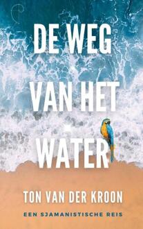De Weg van het Water -  Ton van der Kroon (ISBN: 9789465204833)
