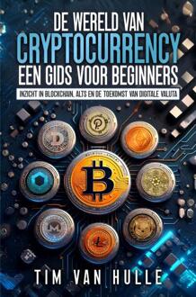 De Wereld Van Cryptocurrency Een Gids Voor Beginners -  Tim van Hulle (ISBN: 9789403760995)