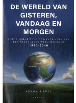 De Wereld Van Gisteren, Vandaag En Morgen - Anton Kruft