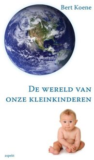 De wereld van onze kleinkinderen - Bert Koene - ebook