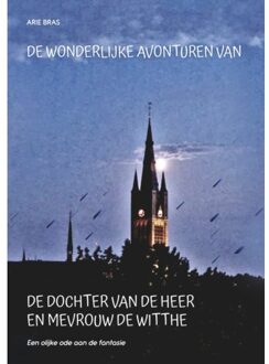 De Wonderlijke Avonturen Van De Dochter Van De Heer En Mevrouw De Witthe - A Bras