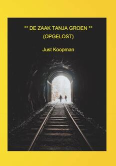 De zaak Tanja Groen (opgelost) -  Just Koopman (ISBN: 9789464435009)