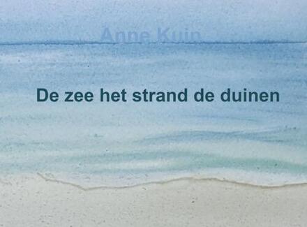De zee het strand de duinen -  Anne Kuin (ISBN: 9789403734576)