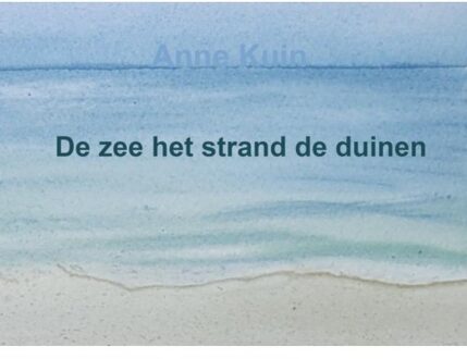De Zee Het Strand De Duinen - Anne Kuin