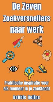 De zeven zoekversnellers naar werk - Debbie Heijne - ebook