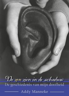 De zon zien in de schaduw -  Addy Manneke (ISBN: 9789465285870)