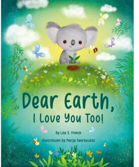 Dear Earth, I Love You Too! - Lisa S. French