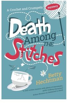 Death Among The Stitches - A Crochet And Crumpets Mystery - Betty Hechtman