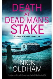 Death At Dead Man's Stake - A Jessica Raker Thriller - Oldham, Nick