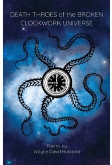 Death Throes Of The Broken Clockwork Universe - Hubbard, Wayne David