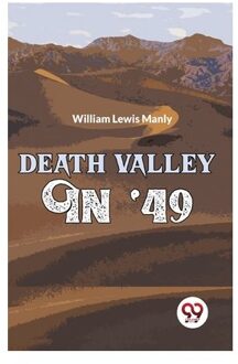 Death Valley In '49 - William Lewis Manly