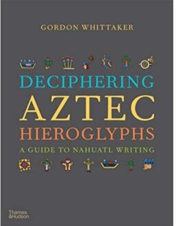 Deciphering Aztec Hieroglyphs - Gordon Whittaker