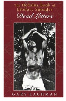 Dedalus Book Of Literary Suicides, The: Dead Letters - Lachman, Gary