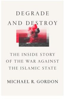 Degrade & Destroy - MICHAEL R. GORDON