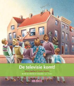 Delubas Educatieve Uitgeverij De televisie komt! / de tijd van televisie en computers 1950 - heden - Boek Wilma Degeling (9053001875)