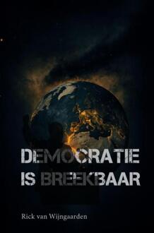 Democratie is breekbaar -  Rick van Wijngaarden (ISBN: 9789465207407)