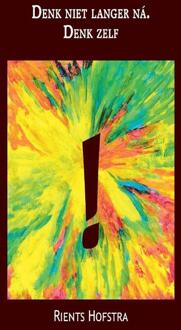 Denk niet langer ná. Denk zelf! -  Rients Hofstra (ISBN: 9789465113913)