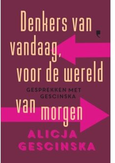 Denkers Van Vandaag Voor De Wereld Van Morgen - Alicja Gescinska