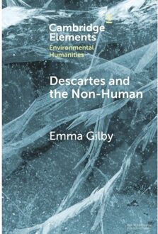 Descartes And The Non-Human - Elements In Environmental Humanities - Emma (University of Cambridge) G