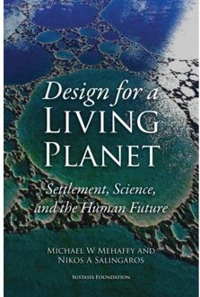 Design for a Living Planet: Settlement, Science, and the Human Future - Michael W. Mehaffy - 000