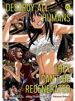 Destroy All Humans. They Can't Be Regenerated. A Magic: The Gathering Manga, Vol. 6 - Destroy All - Katsura Ise