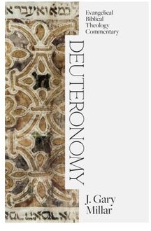 Deuteronomy: Evangelical Biblical Theology Commentary - Ebtc - J Gary Millar