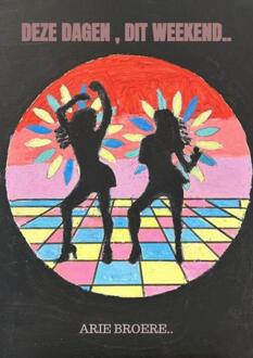 Deze dagen , Dit weekend.. -  Arie Broere (ISBN: 9789465017280)