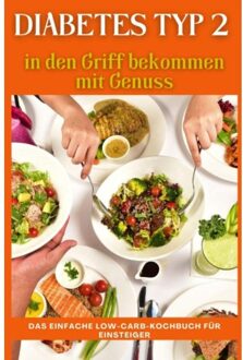 Diabetes Typ 2 In Den Griff Bekommen Mit Genuss: Das Einfache Low-Carb-Kochbuch Für Einsteiger - Diabalansin Studio