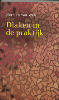 Diaken in de praktijk - Boek Herman van Well (904351697X)