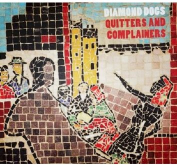 Diamond Dogs - Quitters & Complainers
