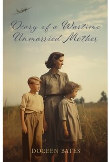 Diary Of A Wartime Unmarried Mother - Bates, Doreen