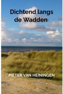 Dichtend Langs De Wadden - Pieter Van Heiningen
