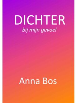 Dichter Bij Mijn Gevoel - Anna Bos