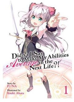 Didn't I Say to Make My Abilities Average in the Next Life?! (Light Novel) Vol. 1
