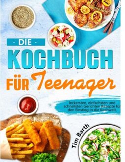 Die Kochbuch Für Teenager - Tim Barth