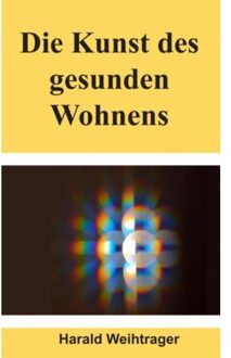 Die Kunst Des Gesunden Wohnens - Harald Weihtrager Weihtrager
