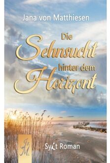 Die Sehnsucht Hinter Dem Horizont - Jana Von Matthiesen