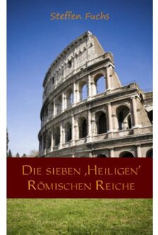 Die sieben ,Heiligen Römischen Reiche - Boek Steffen Fuchs (9461939779)