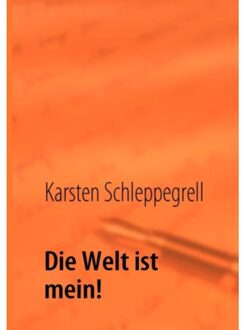 Die Welt Ist Mein! - Karsten Schleppegrell