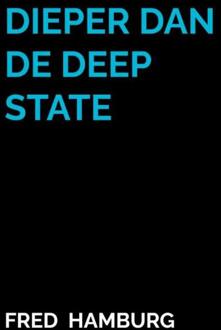 Dieper dan de Deep State -  Fred Hamburg (ISBN: 9789465313115)